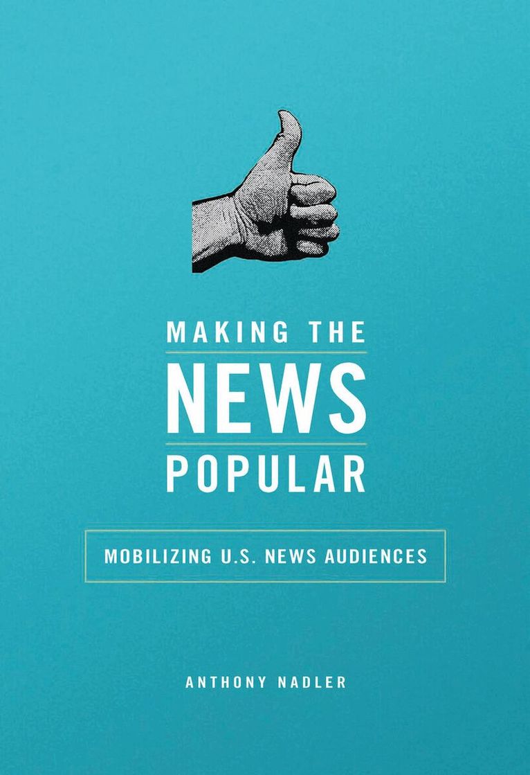 Anthony M Nadler - Making the News Popular, E-bok