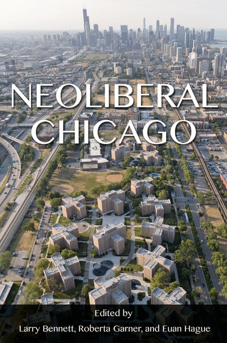 Larry Bennett, Roberta Garner, Euan Hague - Neoliberal Chicago, E-bok