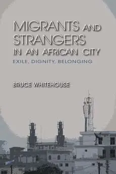 Bruce Whitehouse - Migrants and Strangers in an African City, Inbunden. Tillgänglighet: Tillfälligt slut