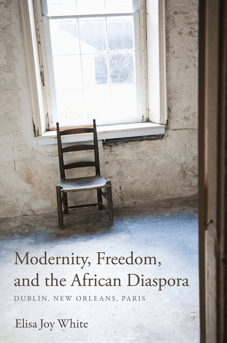 Elisa Joy White - Modernity, Freedom, and the African Diaspora, E-bok