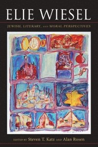 Elie Wiesel: Jewish, Literary, and Moral Perspectives