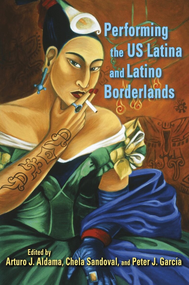 Arturo J. Aldama, Chela Sandoval, Peter J. García - Performing the US Latina and Latino Borderlands, E-bok