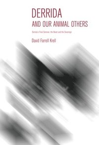Derrida and Our Animal Others: Derrida's Final Seminar, the Beast and the Sovereign