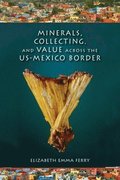 Minerals, Collecting, and Value across the US-Mexico Border