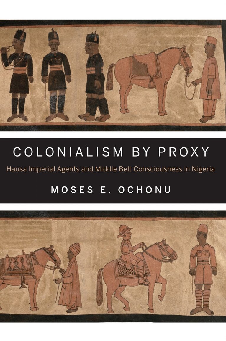 Moses E. Ochonu - Colonialism by Proxy, E-bok