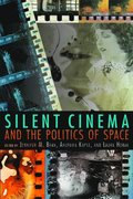 Silent Cinema and the Politics of Space