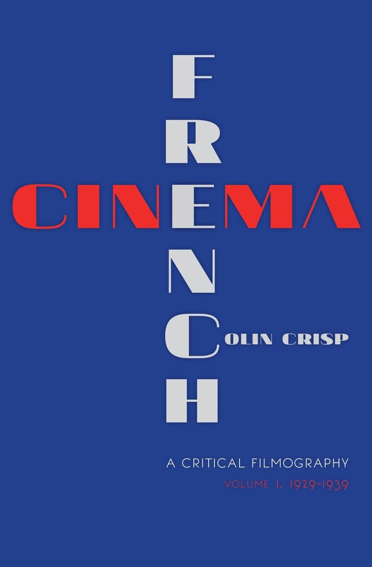 Colin Crisp - French Cinema—a Critical Filmography, E-bok