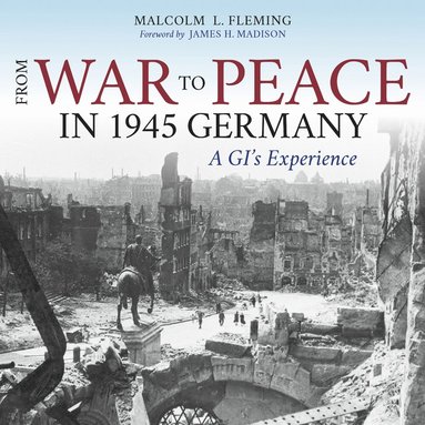From War to Peace in 1945 Germany by Malcolm L Fleming, Ray E Boomhower, Malcolm L Fleming, Ray E Boomhower, Eric Sandweiss