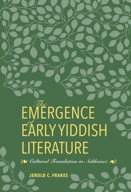 Jerold C. Frakes - Emergence of Early Yiddish Literature, E-bok