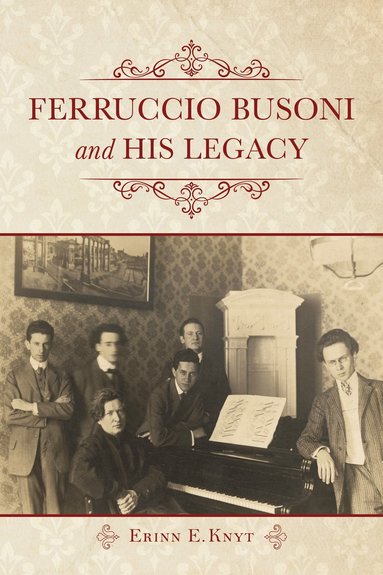 Ferruccio Busoni and His Legacy av Erinn E Knyt