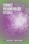 Feminist Phenomenology Futures