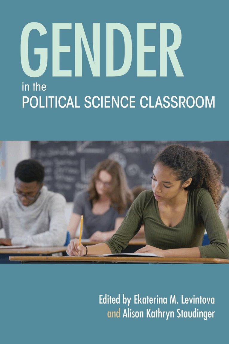 Ekaterina M. Levintova, Alison Kathryn Staudinger - Gender in the Political Science Classroom, E-bok