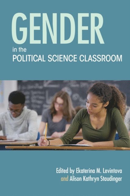 Alison Kathryn Staudinger, Ekaterina M. Levintova - Gender in the Political Science Classroom, E-bok