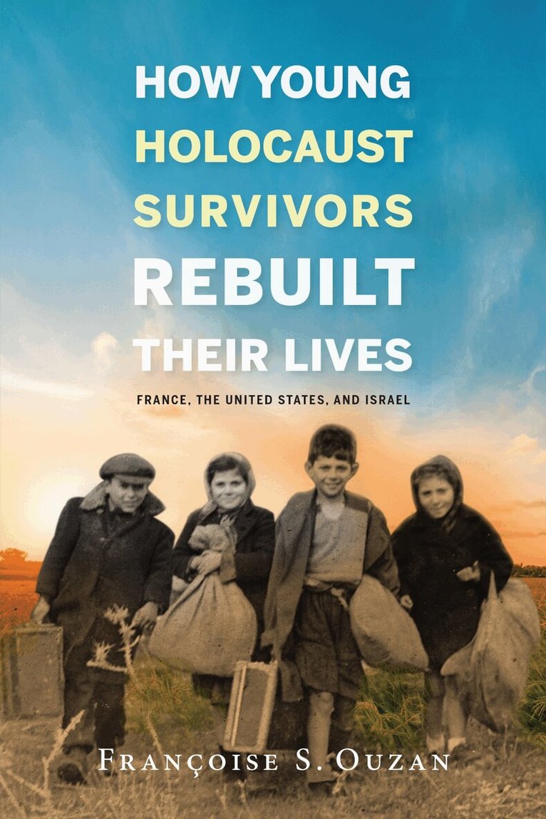 Françoise S. Ouzan - How Young Holocaust Survivors Rebuilt Their Lives, E-bok