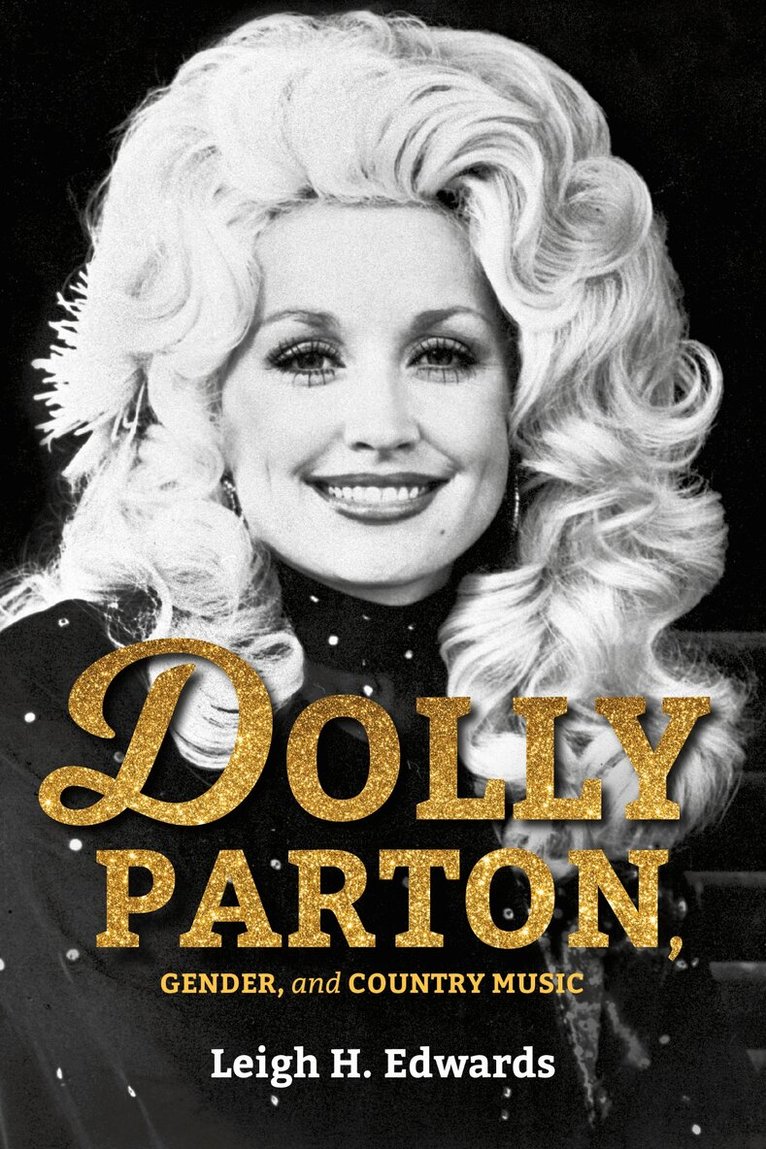 Leigh H. Edwards - Dolly Parton, Gender, and Country Music, E-bok