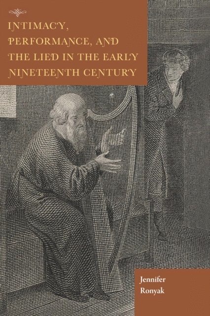 Jennifer Ronyak - Intimacy, Performance, and the Lied in the Early Nineteenth Century, E-bok