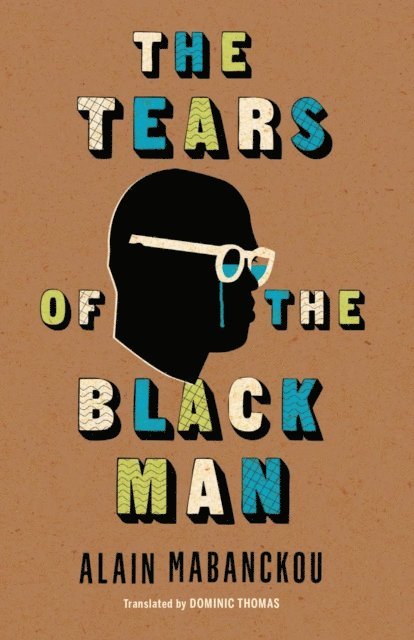 Alain Mabanckou - Tears of the Black Man, E-bok