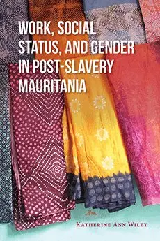 Katherine A. Wiley - Work, Social Status, and Gender in Post-Slavery Mauritania, Häftad. Tillgänglighet: Lägg i varukorg