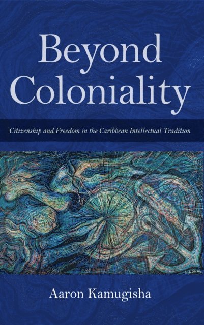 Aaron Kamugisha - Beyond Coloniality, E-bok