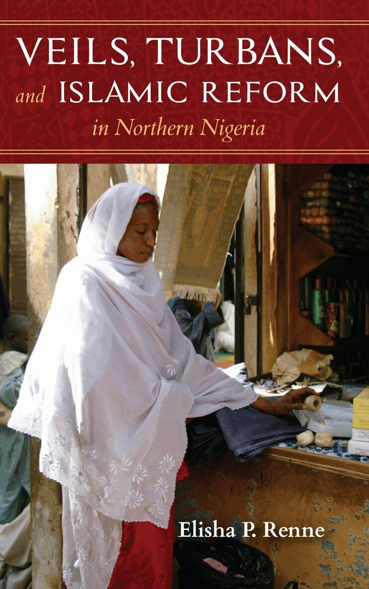 Elisha P. Renne - Veils, Turbans, and Islamic Reform in Northern Nigeria, E-bok