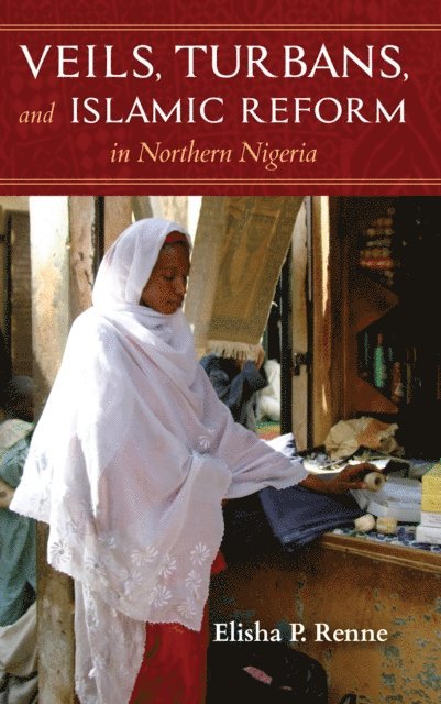 Elisha P. Renne - Veils, Turbans, and Islamic Reform in Northern Nigeria, E-bok