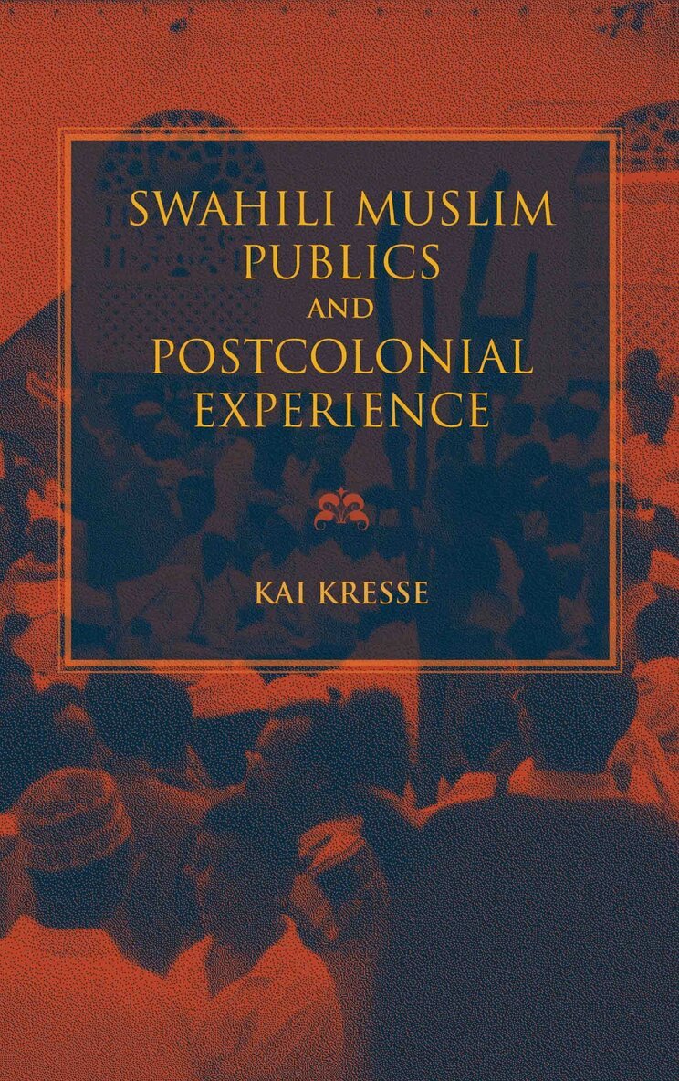 Kai Kresse - Swahili Muslim Publics and Postcolonial Experience, E-bok
