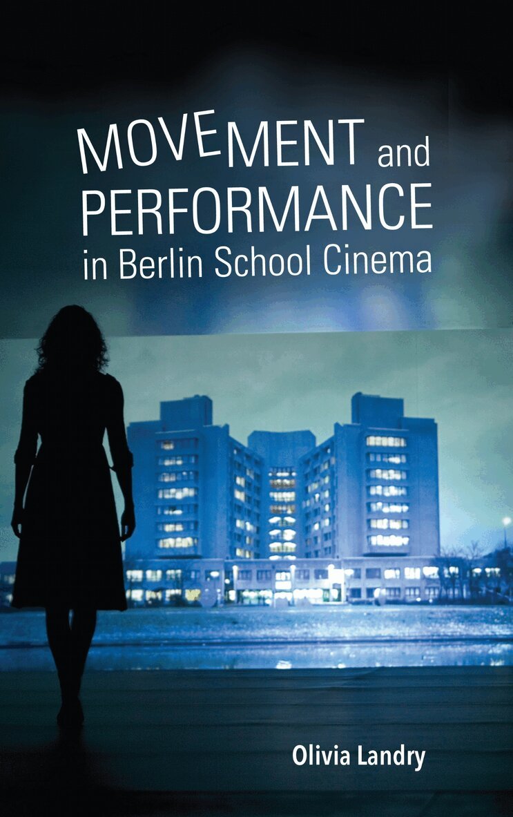Olivia Landry - Movement and Performance in Berlin School Cinema, E-bok