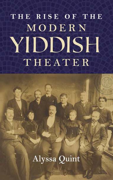 Rise of the Modern Yiddish Theater av Alyssa Quint