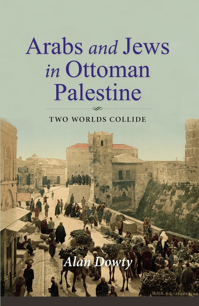 Alan Dowty - Arabs and Jews in Ottoman Palestine, E-bok