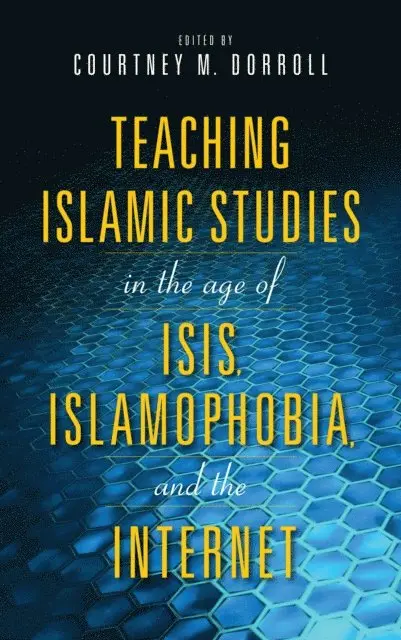 Courtney M. Dorroll - Teaching Islamic Studies in the Age of ISIS, Islamophobia, and the Internet, E-bok. Tillgänglighet: Lägg i varukorg