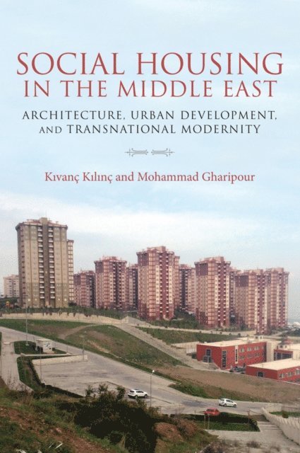 Kivanc Kilinc, Mohammad Gharipour - Social Housing in the Middle East, E-bok