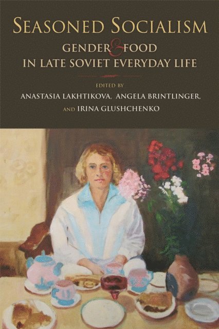 Irina Glushchenko, Angela Brintlinger, Anastasia Lakhtikova - Seasoned Socialism, E-bok