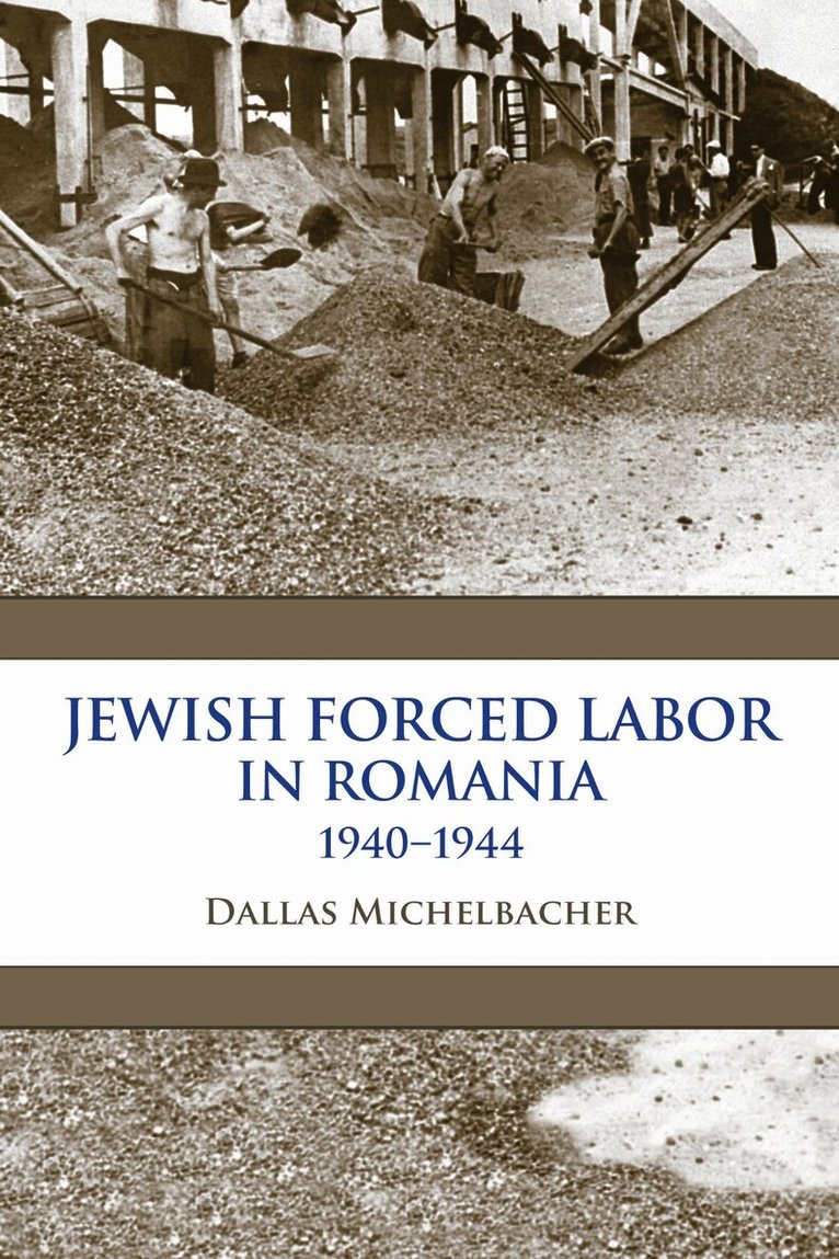 Dallas Michelbacher - Jewish Forced Labor in Romania, 1940–1944, Häftad