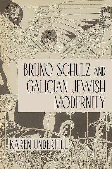 Bruno Schulz and Galician Jewish Modernity av Karen Underhill