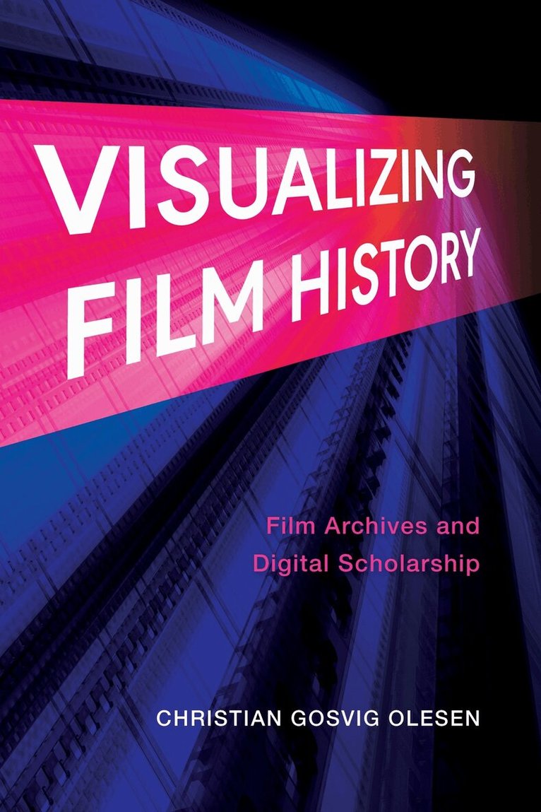 Christian Gosvig Olesen - Visualizing Film History, Häftad