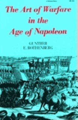 The Art of Warfare in the Age of Napoleon av Gunther E Rothenberg
