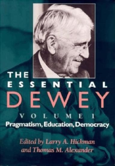 Essential Dewey, Volume 1 by John Dewey, Larry A Hickman, Thomas M Alexander