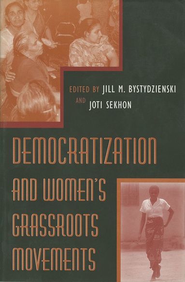 Democratization and Women's Grassroots Movements av Jill M Bystydzienski, Joti Sekhon, Jill Bystydzienski
