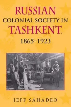 Russian Colonial Society in Tashkent, 1865–1923