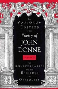 Variorum Edition of the Poetry of John Donne, Volume 6