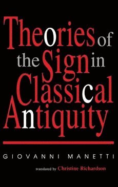 Theories of the Sign in Classical Antiquity av Giovanni Manetti