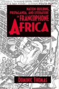 Nation-building, Propaganda and Literature in Francophone Africa