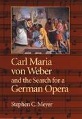 Carl Maria Von Weber and the Search for a German Opera