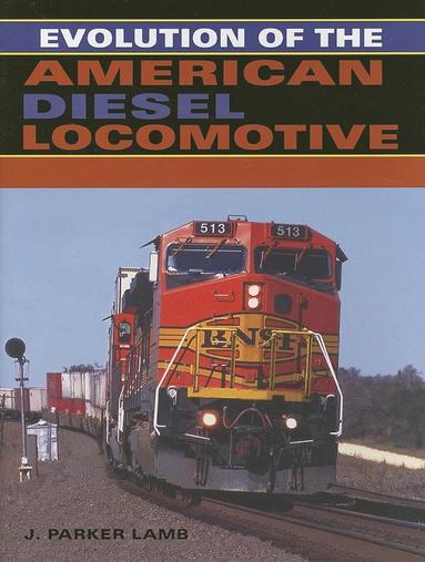 Evolution of the American Diesel Locomotive av J Parker Lamb, J Parker Lamb