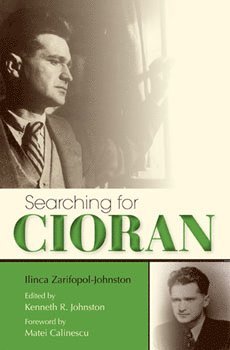 Searching for Cioran av Ilinca Zarifopol-Johnston, Kenneth R Johnston, Kenneth R Johnston