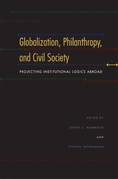 Globalization, Philanthropy, and Civil Society av David C Hammack, Steven Heydemann, David C Hammack
