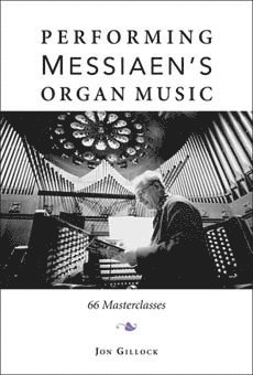 Performing Messiaen's Organ Music av Jon Gillock