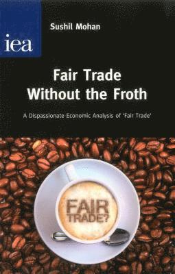 Sushil Mohan - Fair Trade without the Froth, Häftad