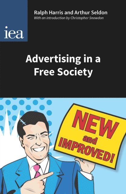 Christopher Snowdon, Arthur Seldon, Ralph Harris - Advertising in a Free Society, E-bok