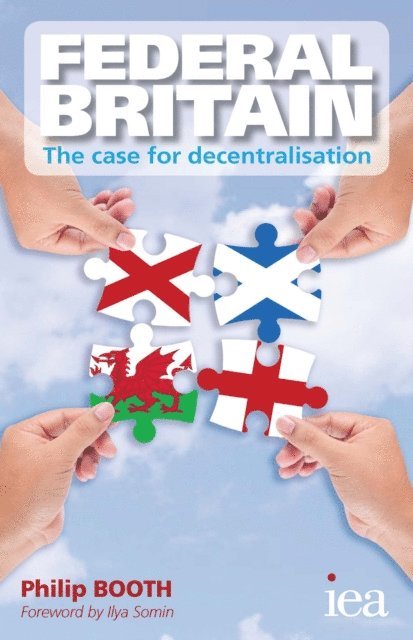 Philip Booth - Federal Britain: The Case for Decentralisation, E-bok